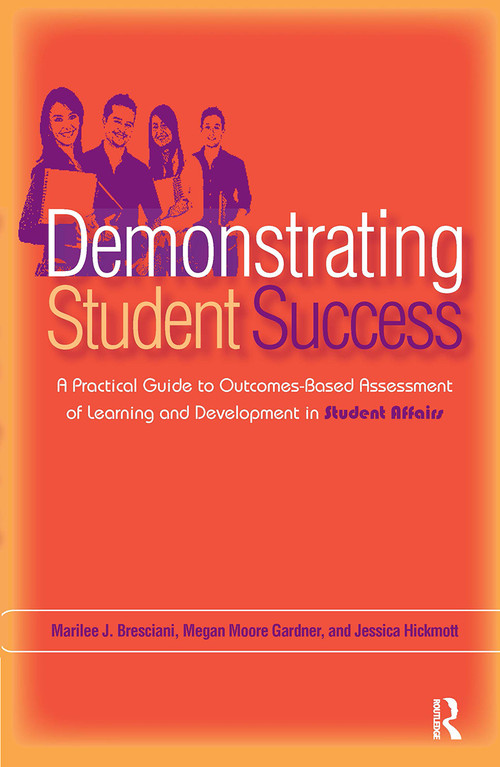 Demonstrating Student Success (A Practical Guide to Outcomes-Based Assessment of Learning and Development in Student Affairs) by Megan Moore Gardner, Jessica Hickmott, Marilee J. Bresciani Ludvik, 9781579223052