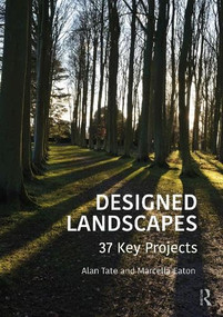 Designed Landscapes (37 Key Projects) by Alan Tate, Marcella Eaton, 9780367173098