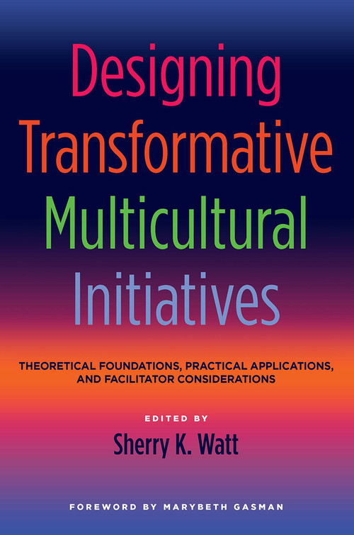 Designing Transformative Multicultural Initiatives (Theoretical Foundations, Practical Applications, and Facilitator Considerations) - 9781620360606 by Sherry K. Watt, 9781620360606