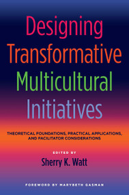 Designing Transformative Multicultural Initiatives (Theoretical Foundations, Practical Applications, and Facilitator Considerations) - 9781620360606 by Sherry K. Watt, 9781620360606