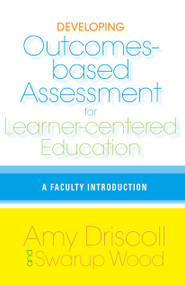 Developing Outcomes-Based Assessment for Learner-Centered Education (A Faculty Introduction) by Amy Driscoll, Swarup Wood, 9781579221959