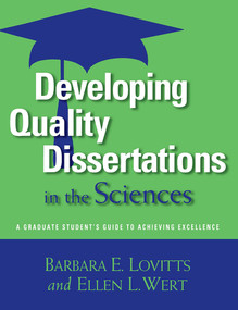 Developing Quality Dissertations in the Sciences (A Graduate Student's Guide to Achieving Excellence) by Barbara E. Lovitts, Ellen L. Wert, 9781579222598