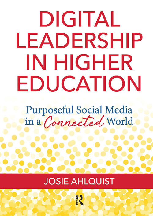 Digital Leadership in Higher Education (Purposeful Social Media in a Connected World) by Josie Ahlquist, 9781620367520