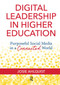 Digital Leadership in Higher Education (Purposeful Social Media in a Connected World) by Josie Ahlquist, 9781620367520