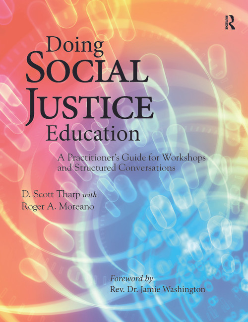 Doing Social Justice Education (A Practitioner's Guide for Workshops and Structured Conversations) by D. Scott Tharp, 9781642670370