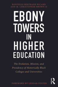 Ebony Towers in Higher Education (The Evolution, Mission, and Presidency of Historically Black Colleges and Universities) by Ronyelle Bertrand Ricard, M. Christopher Brown II, 9781579222741