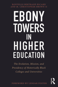 Ebony Towers in Higher Education (The Evolution, Mission, and Presidency of Historically Black Colleges and Universities) by Ronyelle Bertrand Ricard, M. Christopher Brown II, 9781579222741