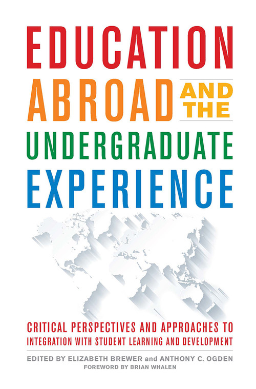 Education Abroad and the Undergraduate Experience (Critical Perspectives and Approaches to Integration with Student Learning and Development) by Elizabeth Brewer, Anthony C. Ogden, 9781620368275