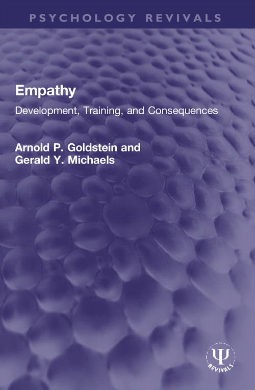 Empathy (Development, Training, and Consequences) by Arnold P. Goldstein, Gerald Y. Michaels, 9780367760212