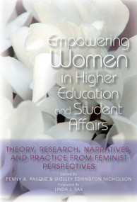 Empowering Women in Higher Education and Student Affairs (Theory, Research, Narratives, and Practice From Feminist Perspectives) by Penny A. Pasque, Shelley Errington Nicholson, 9781579223502