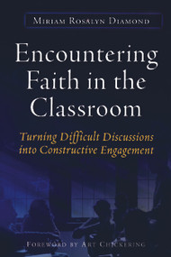 Encountering Faith in the Classroom (Turning Difficult Discussions into Constructive Engagement) by Miriam R. Diamond, 9781579222376