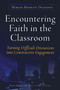 Encountering Faith in the Classroom (Turning Difficult Discussions into Constructive Engagement) by Miriam R. Diamond, 9781579222376