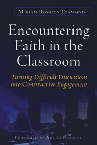 Encountering Faith in the Classroom (Turning Difficult Discussions into Constructive Engagement) by Miriam R. Diamond, 9781579222376