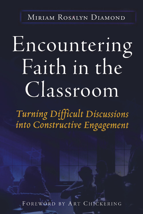Encountering Faith in the Classroom (Turning Difficult Discussions into Constructive Engagement) by Miriam R. Diamond, 9781579222376