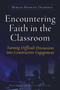 Encountering Faith in the Classroom (Turning Difficult Discussions into Constructive Engagement) by Miriam R. Diamond, 9781579222376