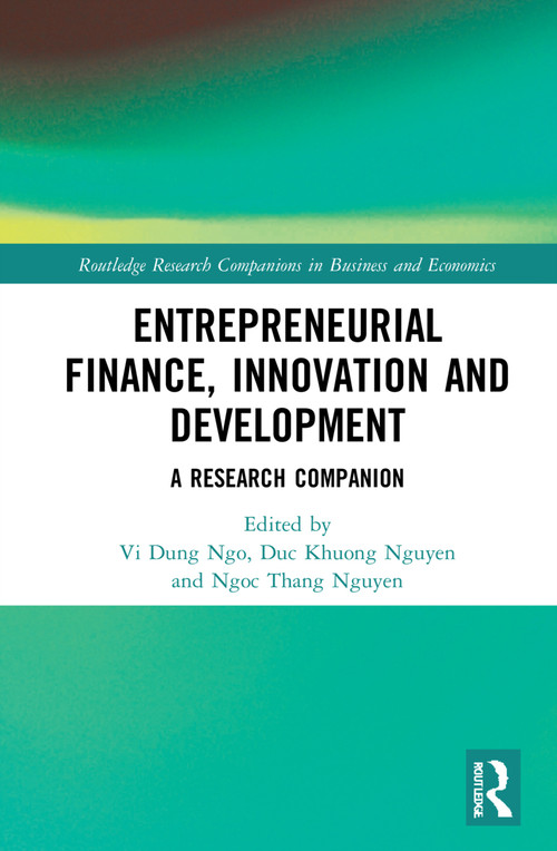 Entrepreneurial Finance, Innovation and Development (A Research Companion) by Vi Dung Ngo, Duc Khuong Nguyen, Ngoc Thang Nguyen, 9780367681166