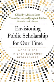 Envisioning Public Scholarship for Our Time (Models for Higher Education Researchers) by Adrianna J. Kezar, Yianna Drivalas, Joseph A. Kitchen, 9781620367766