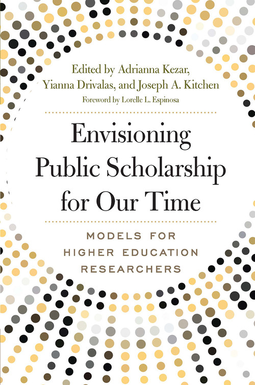 Envisioning Public Scholarship for Our Time (Models for Higher Education Researchers) by Adrianna J. Kezar, Yianna Drivalas, Joseph A. Kitchen, 9781620367766