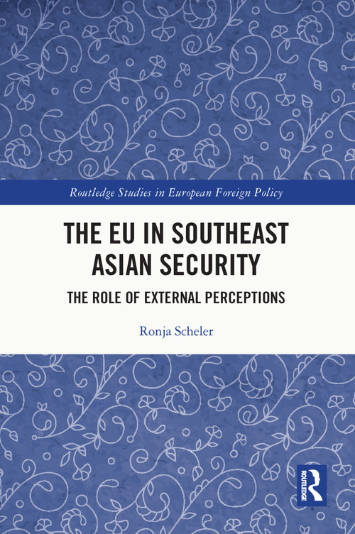 The EU in Southeast Asian Security (The Role of External Perceptions) - 9780367622718 by Ronja Scheler, 9780367622718