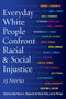 Everyday White People Confront Racial and Social Injustice (15 Stories) - 9781620362082 by Eddie Moore, Marguerite W. Penick-Parks, Ali Michael, 9781620362082