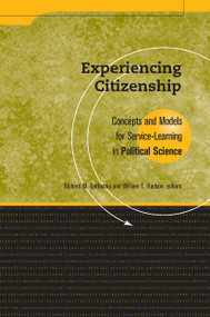 Experiencing Citizenship (Concepts and Models for Service-Learning in Political Science) by Richard M. Battistoni, William E. Hudson, 9781563770074