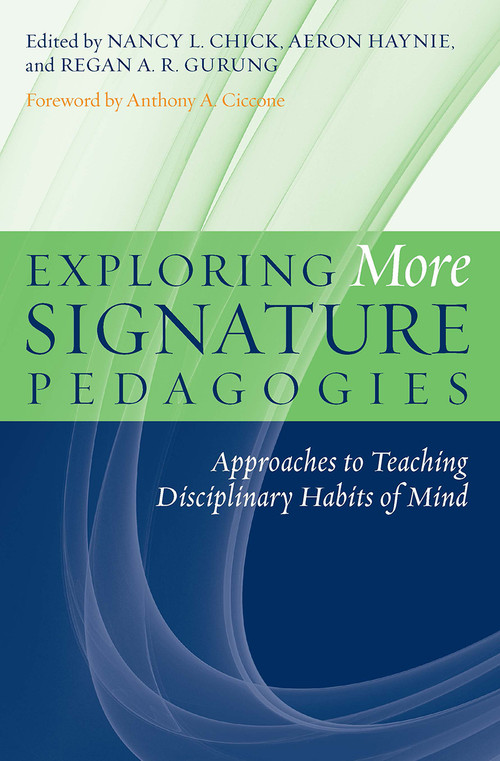 Exploring More Signature Pedagogies (Approaches to Teaching Disciplinary Habits of Mind) by Nancy L. Chick, Aeron Haynie, Regan A. R. Gurung, 9781579224769