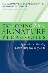 Exploring More Signature Pedagogies (Approaches to Teaching Disciplinary Habits of Mind) by Nancy L. Chick, Aeron Haynie, Regan A. R. Gurung, 9781579224769