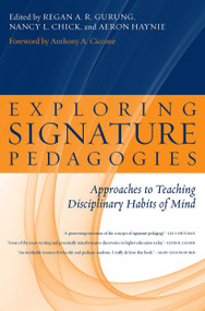 Exploring Signature Pedagogies (Approaches to Teaching Disciplinary Habits of Mind) by Regan A. R. Gurung, Nancy L. Chick, Aeron Haynie, 9781579223076