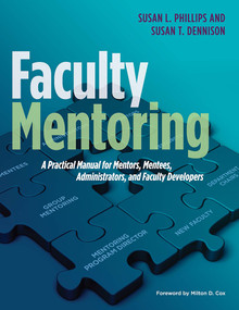 Faculty Mentoring (A Practical Manual for Mentors, Mentees, Administrators, and Faculty Developers) by Susan L. Phillips, Susan T. Dennison, 9781620361726