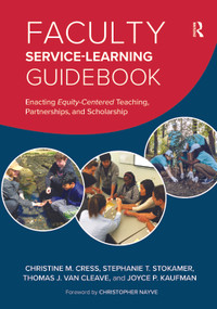 Faculty Service-Learning Guidebook (Enacting Equity-Centered Teaching, Partnerships, and Scholarship) by Christine M. Cress, Stephanie T. Stokamer, Thomas J. Van Cleave, Joyce P. Kaufman, 9781620364840