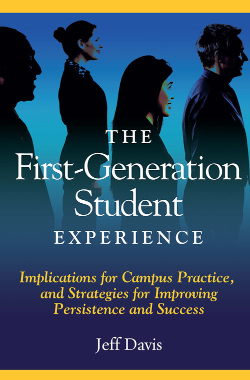 The First Generation Student Experience (Implications for Campus Practice, and Strategies for Improving Persistence and Success) by Jeff Davis, 9781579223700