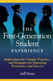 The First Generation Student Experience (Implications for Campus Practice, and Strategies for Improving Persistence and Success) by Jeff Davis, 9781579223700