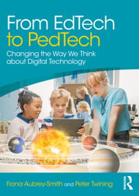 From EdTech to PedTech (Changing the Way We Think about Digital Technology) - 9781032343495 by Fiona Aubrey-Smith, Peter Twining, 9781032343495