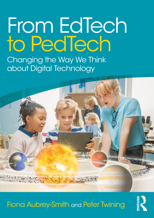 From EdTech to PedTech (Changing the Way We Think about Digital Technology) - 9781032343495 by Fiona Aubrey-Smith, Peter Twining, 9781032343495