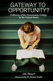 Gateway to Opportunity? (A History of the Community College in the United States) by J. M. Beach, 9781579224523