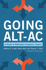 Going Alt-Ac (A Guide to Alternative Academic Careers) - 9781620368312 by Kevin Kelly, Kathryn E. Linder, Thomas J. Tobin, 9781620368312