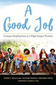 A Good Job (Campus Employment as a High-Impact Practice) by George S. McClellan, Kristina L. Creager, Marianna Savoca, 9781620364727