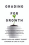 Grading for Growth (A Guide to Alternative Grading Practices that Promote Authentic Learning and Student Engagement in Higher Education) by David Clark, Robert Talbert, 9781642673814