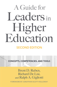 A Guide for Leaders in Higher Education (Concepts, Competencies, and Tools) by Brent D. Ruben, Richard De Lisi, Ralph A. Gigliotti, 9781642672459