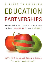 A Guide to Building Education Partnerships (Navigating Diverse Cultural Contexts to Turn Challenge into Promise) by Matthew T. Hora, Susan B. Millar, 9781579224721