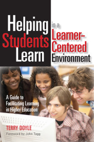 Helping Students Learn in a Learner-Centered Environment (A Guide to Facilitating Learning in Higher Education) by Terry Doyle, 9781579222222