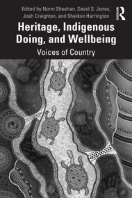 Heritage, Indigenous Doing, and Wellbeing (Voices of Country) - 9780367706883 by Norm Sheehan, David S. Jones, Josh Creighton, Sheldon Harrington, 9780367706883