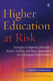 Higher Education at Risk (Strategies to Improve Outcomes, Reduce Tuition, and Stay Competitive in a Disruptive Environment) by Sandra Featherman, 9781620360675