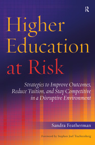 Higher Education at Risk (Strategies to Improve Outcomes, Reduce Tuition, and Stay Competitive in a Disruptive Environment) by Sandra Featherman, 9781620360675