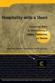 Hospitality With a Heart (Concepts and Models for Service Learning in Lodging, Foodservice, and Tourism) by Joseph Koppel, Tom Van Dyke, Raphael R Kavanaugh, 9781563770692
