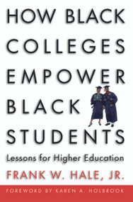 How Black Colleges Empower Black Students (Lessons for Higher Education) by Frank W. Hale, 9781579221454