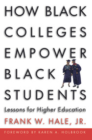 How Black Colleges Empower Black Students (Lessons for Higher Education) by Frank W. Hale, 9781579221454