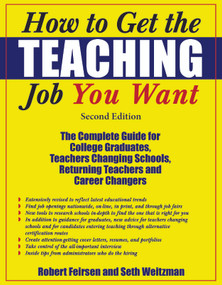 How to Get the Teaching Job You Want (The Complete Guide for College Graduates, Teachers Changing Schools, Returning Teachers and Career Changers) by Robert Feirsen, Seth Weitzman, 9781579220686