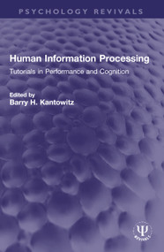 Human Information Processing (Tutorials in Performance and Cognition) by Barry H. Kantowitz, 9781032009964