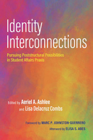 Identity Interconnections (Pursuing Poststructural Possibilities in Student Affairs Praxis) by Aeriel A. Ashlee, Lisa Delacruz Combs, 9781642673456